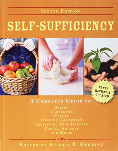 Self-Sufficiency: A Complete Guide to Baking, Carpentry, Crafts, Organic Gardening, Preserving Your Harvest, Raising Animals, and More! (The Self-Sufficiency Series)